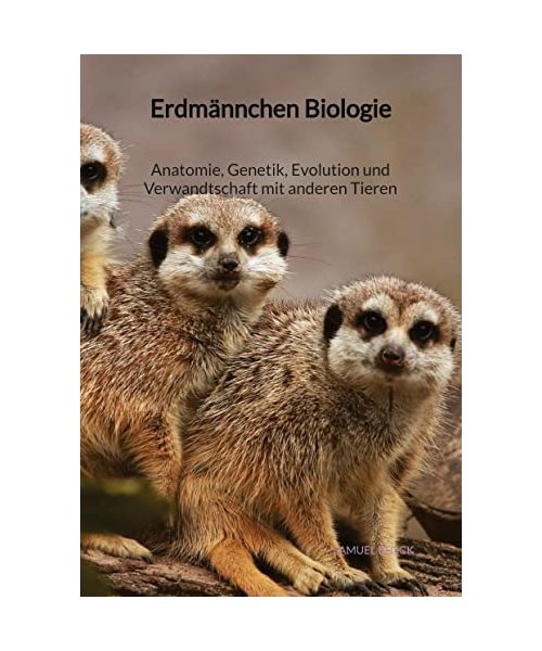 Erdmännchen Biologie - Anatomie, Genetik, Evolution und Verwandtschaft mit anderen Tieren