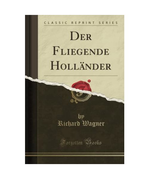 Der Fliegende Holländer (Classic Reprint)