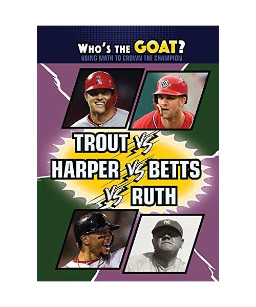 Trout Vs. Harper Vs. Betts Vs. Ruth (Who's the Goat? Using Math to Crown the Champion)