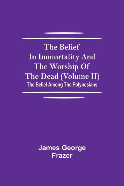 The Belief In Immortality And The Worship Of The Dead (Volume Ii); The Belief Among The Polynesians