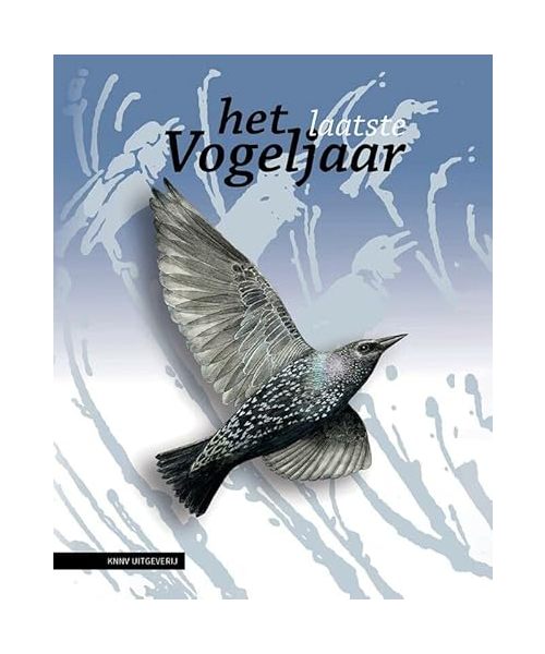 Het laatste Vogeljaar: Hoogtepunten uit 70 jaar vogelnieuws en recent vogelonderzoek