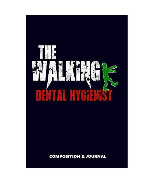 The Walking Dental Hygienist: Composition Notebook, Funny Scary Zombie Birthday Journal for Dental Hygienists to Write on