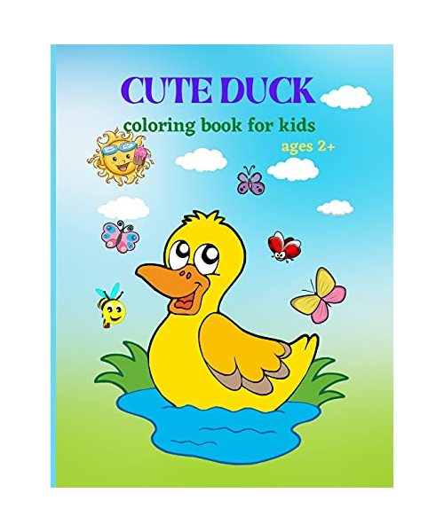 Cute Duck: Cute Duck Coloring Book for Kids, Toddlers, Girls and Boys. Activity Workbook for Kids Ages 2+