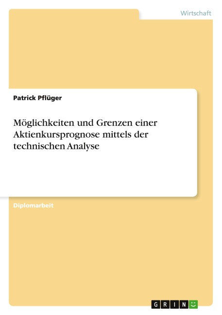 Möglichkeiten und Grenzen einer Aktienkursprognose mittels der technischen Analyse