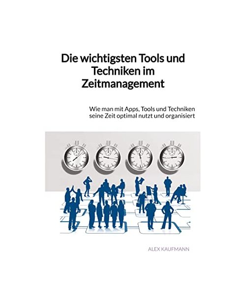 Die wichtigsten Tools und Techniken im Zeitmanagement