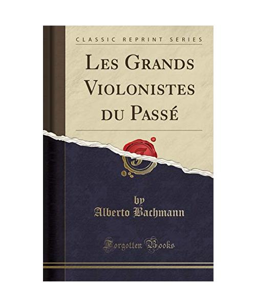 Les Grands Violonistes du Passé (Classic Reprint)