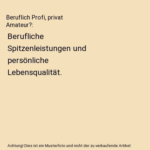 Beruflich Profi, privat Amateur?