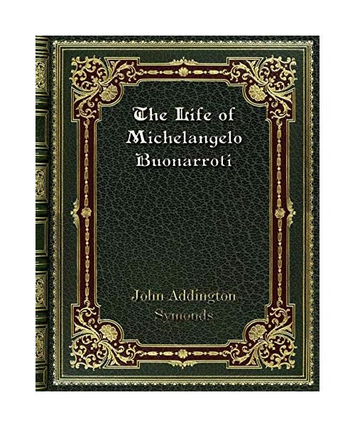 The Life of Michelangelo Buonarroti
