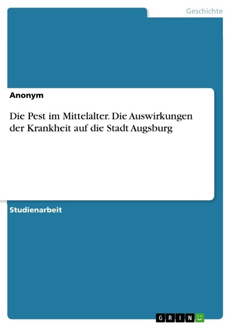 Die Pest im Mittelalter. Die Auswirkungen der Krankheit auf die Stadt Augsburg