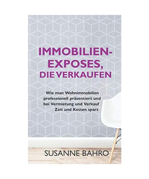 Immobilien-Exposes, die verkaufen: Wie man Wohnimmobilien professionell präsentiert und bei Vermietung und Verkauf Zeit und Kosten spart