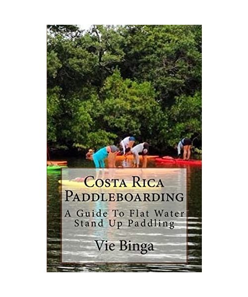 Costa Rica Paddleboarding: A Guide To Flat Water Stand Up Paddling