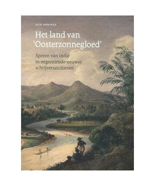 Het land van 'Oosterzonnegloed': Sporen van Indië in negentiende-eeuwse schrijversarchieven