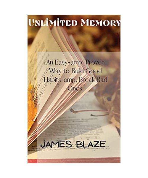 Unlimited Memory: An Easy-amp; Proven Way to Build Good Habits-amp; Break Bad Ones