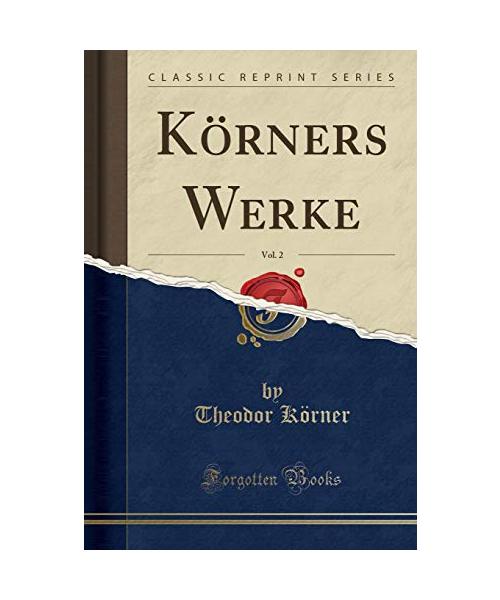 Körners Werke, Vol. 2 (Classic Reprint)