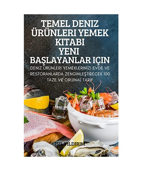 TEMEL DENIZ ÜRÜNLERI YEMEK KITABI YENI BA¿LAYANLAR IÇIN