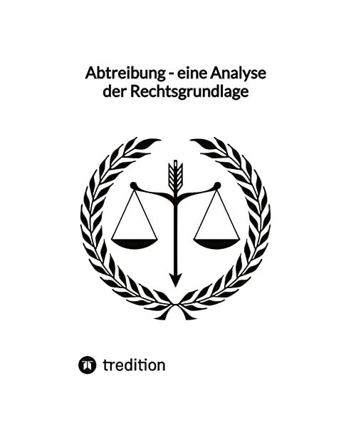 Abtreibung - eine Analyse der Rechtsgrundlage