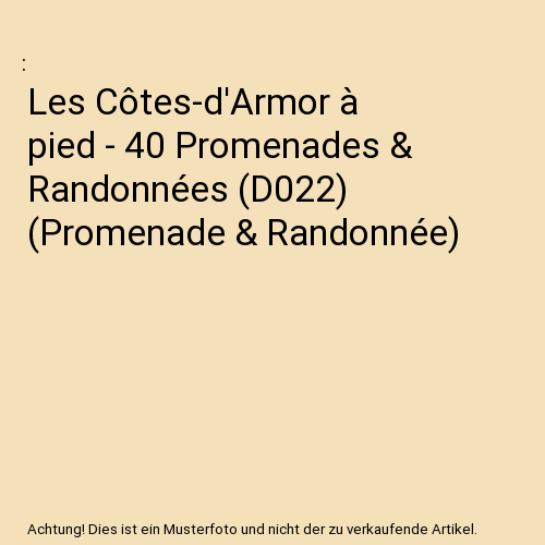 Les Cotes-d'Armor a pied - 40 Promenades & Randonnees