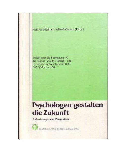 Psychologen gestalten die Zukunft - Anforderungen und Perspektiven. Bericht über die Fachtagung '90 der Sektion Arbeits-, Betriebs- und Organisationspsychologie im BDP, Bad Dürkheim 1990
