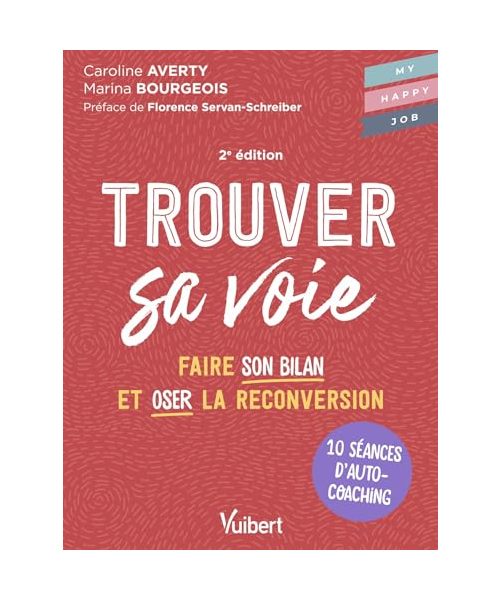 Trouver sa voie: 10 séances d’auto-coaching pour faire le bilan et oser la reconversion