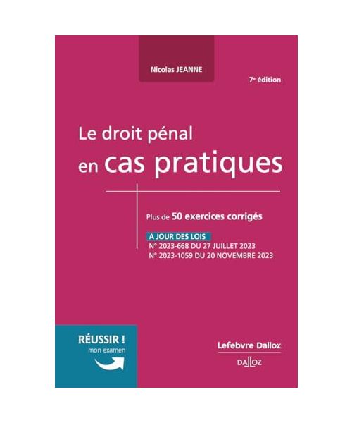 Le droit pénal en cas pratiques. 7e éd.: Plus de 50 exercices corrigés