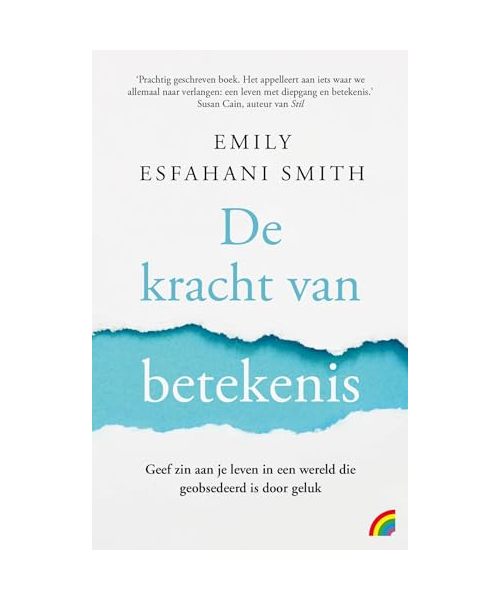 De kracht van betekenis: geef zin aan je leven in een wereld die geobsedeerd is door geluk (Rainbow pocketboeken, 1498)