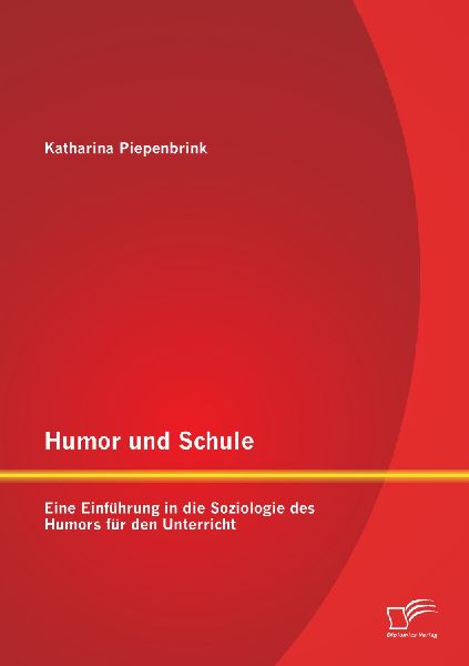 Humor und Schule: Eine Einführung in die Soziologie des Humors für den Unterricht