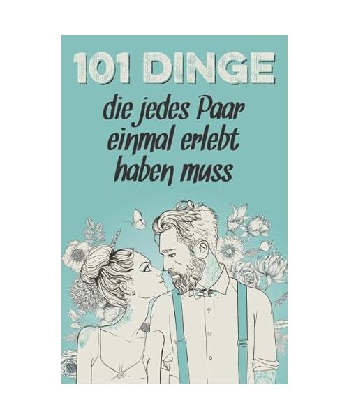 101 Dinge, die jedes Paar einmal erlebt haben muss: Das besondere Geschenk für Männer und Frauen in einer Beziehung (Geschenkideen mit 101 Erlebnissen, Band 1)