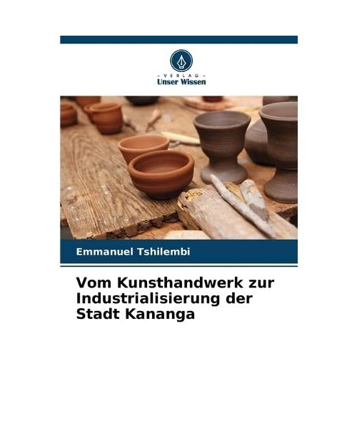 Vom Kunsthandwerk zur Industrialisierung der Stadt Kananga