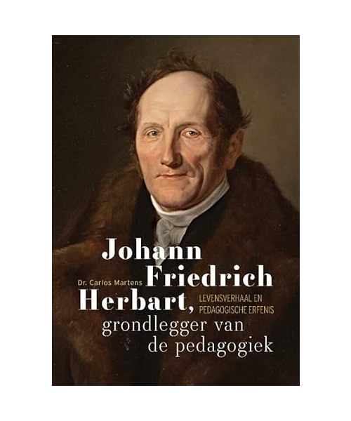 Johann Friedrich Herbart, grondlegger van de pedagogiek: Levensverhaal en pedagogische erfenis