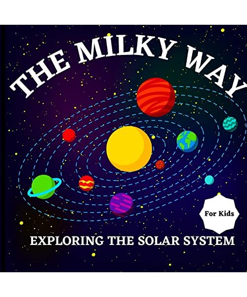 The Milky Way Book for Kids: Imaginative Activities, Eye-Catching Imagery, and Fascinating Information Fill this Vibrant Children's Book, Which is
