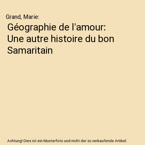 Géographie de l'amour: Une autre histoire du bon Samaritain