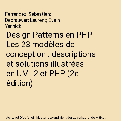 Design Patterns en PHP - Les 23 modèles de conception : descriptions et solutions illustrées en UML2 et PHP (2e édition)
