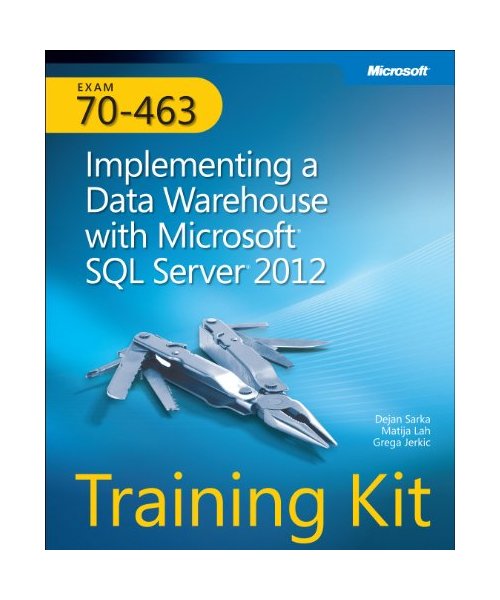 Training Kit (Exam 70-463) Implementing a Data Warehouse with Microsoft SQL Server 2012 (McSa) [With CDROM]