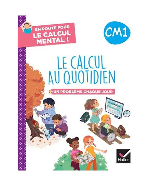 En route pour le calcul mental ! Le calcul au quotidien CM1 - Ed. 2024 - Cahier élève: Un problème chaque jour