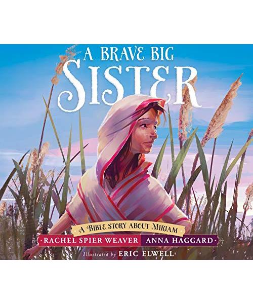 A Brave Big Sister: A Bible Story about Miriam