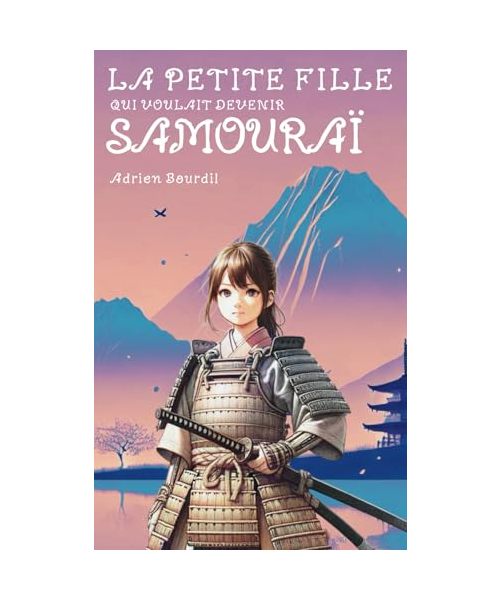 La petite fille qui voulait devenir samouraï: L’histoire (presque) vraie de Tomoe Gozen, la plus célèbre femme samouraï !