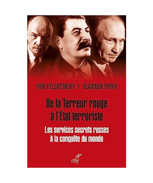 DE LA TERREUR ROUGE A L'ETAT TERRORISTE - LES SERVICES SECRETS RUSSES A LA CONQUETE DU MONDE - 1917-: Les services secrets russes à la conquête du monde 1917-2036