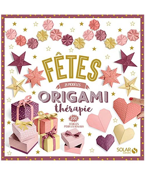 Fêtes - 25 modèles origamithérapie - 200 feuilles pour les réaliser: 25 modèles, 200 feuilles pour les réaliser