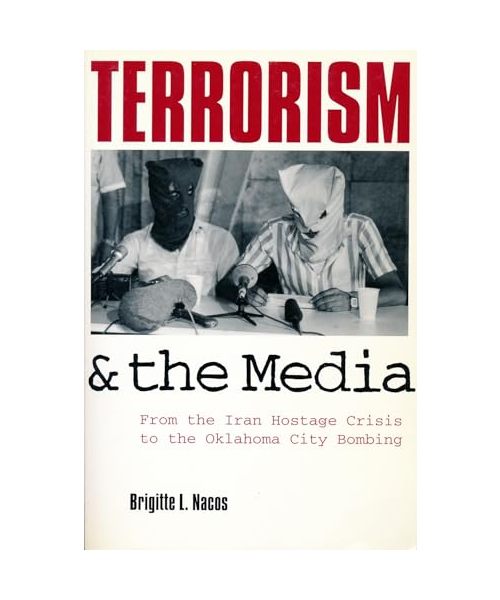Terrorism and the Media: From the Iran Hostage Crisis to the Oklahoma City Bombing