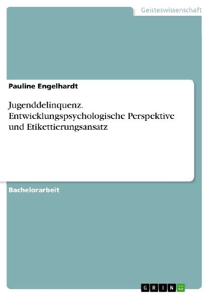 Jugenddelinquenz. Entwicklungspsychologische Perspektive und Etikettierungsansatz