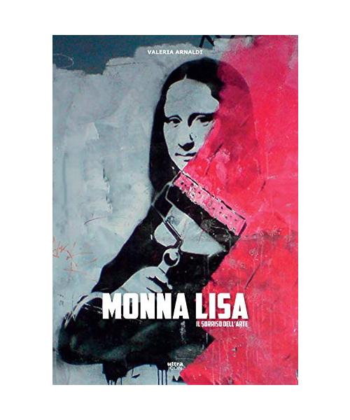 Monna Lisa. Il Sorriso Dell'arte