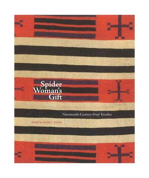 Spider Woman's Gift: Nineteenth-Century Diné Textiles: Nineteenth-Century Diné Textiles