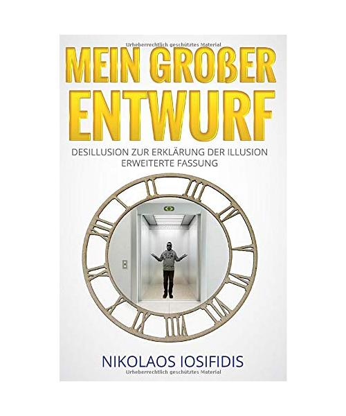 Mein Großer Entwurf: Desillusion zur Erklärung der Illusion [Erweiterte Fassung]