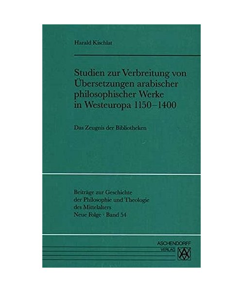 Studien zur Verbreitung von Übersetzungen arabischer philosophischer Werke in Westeuropa 1150-1400