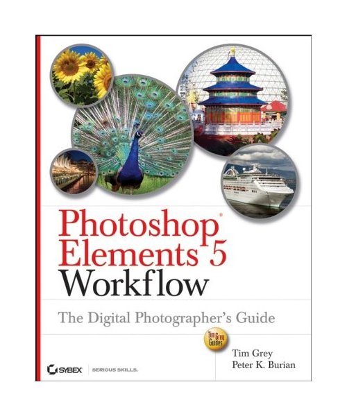 Photoshop Elements 5 Workflow: The Digital Photographers Guide
