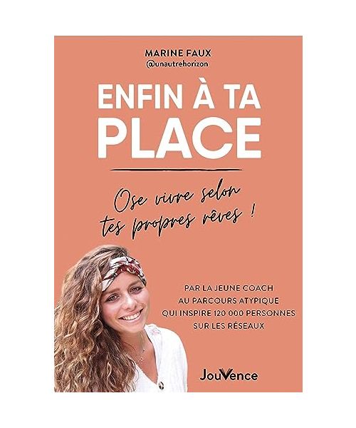 Enfin à ta place : ose vivre selon tes propres rêves !: Guide pratique et inspirant pour se libérer des conditionnements