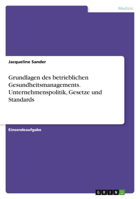 Grundlagen des betrieblichen Gesundheitsmanagements. Unternehmenspolitik, Gesetze und Standards