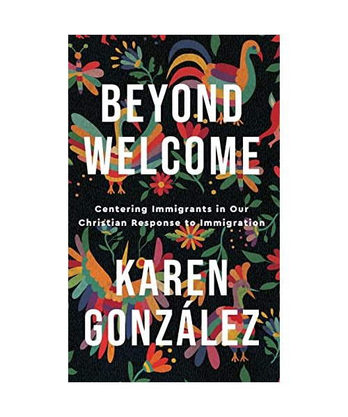 Beyond Welcome: Centering Immigrants in Our Christian Response to Immigration