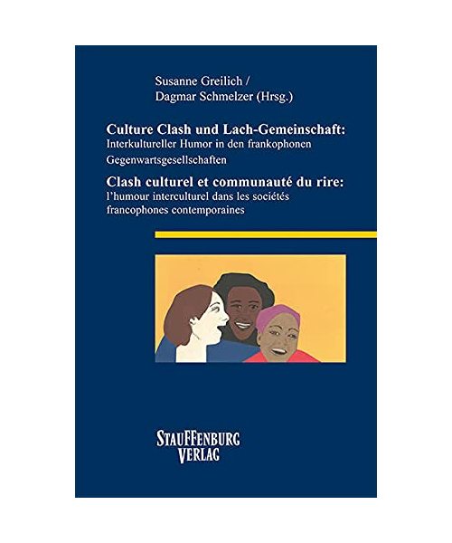 Culture Clash und Lach-Gemeinschaft: Interkultureller Humor in den frankophonen Gegenwartsgesellschaften / Clash culturel et communauté du rire: l'humour interculturel dans les sociétés francophones contemporaines