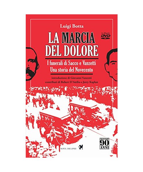 La marcia del dolore. I funerali di Sacco e Vanzetti. Una storia del Novecento